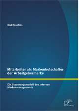 Mitarbeiter ALS Markenbotschafter Der Arbeitgebermarke: Ein Steuerungsmodell Des Internen Markenmanagements