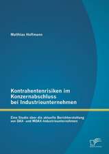 Kontrahentenrisiken Im Konzernabschluss Bei Industrieunternehmen: Eine Studie Uber Die Aktuelle Berichterstattung Von Dax- Und Mdax-Industrieunternehm