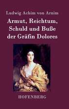 Armut, Reichtum, Schuld und Buße der Gräfin Dolores