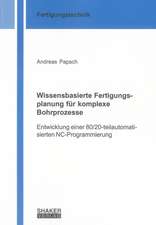 Wissensbasierte Fertigungsplanung für komplexe Bohrprozesse