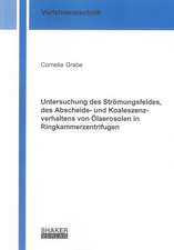 Untersuchung des Strömungsfeldes, des Abscheide- und Koaleszenzverhaltens von Ölaerosolen in Ringkammerzentrifugen