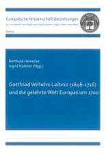 Gottfried Wilhelm Leibniz (1646-1716) und die gelehrte Welt Europas um 1700