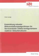 Entwicklung robuster Bildverarbeitungsalgorithmen für Serviceroboter mittels konfigurierbarer reaktiver Ablaufstrukturen