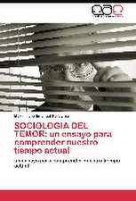 SOCIOLOGIA DEL TEMOR: un ensayo para comprender nuestro tiempo actual