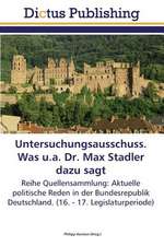 Untersuchungsausschuss. Was u.a. Dr. Max Stadler dazu sagt