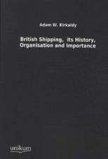 British Shipping, its History, Organisation and Importance