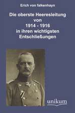 Falkenhayn, E: Die oberste Heeresleitung 1914-1916 in ihren