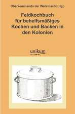 Feldkochbuch für behelfsmäßiges Kochen und Backen in den Kol