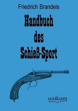 Brandeis, F: Handbuch des Schieß-Sport