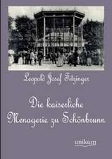 Die kaiserliche Menagerie zu Schönbrunn