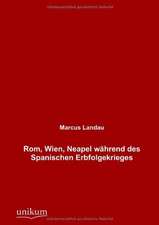 Rom, Wien, Neapel während des Spanischen Erbfolgekrieges