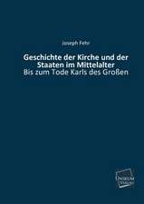 Fehr, J: Geschichte der Kirche und der Staaten im Mittelalte