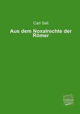 Sell, C: Aus dem Noxalrechte der Römer