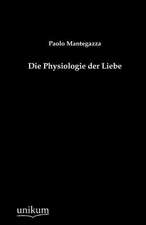 Mantegazza, P: Physiologie der Liebe