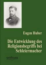 Huber, E: Entwicklung des Religionsbegriffs bei Schleiermach