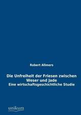 Allmers, R: Unfreiheit der Friesen zwischen Weser und Jade