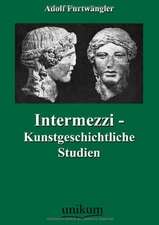 Furtwängler, A: Intermezzi - Kunstgeschichtliche Studien