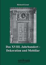 Graul, R: XVIII. Jahrhundert - Dekoration und Mobiliar