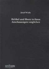 Wiehr, J: Hebbel und Ibsen in ihren Anschauungen verglichen