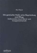 Der gemischte Wald, seine Begründung und Pflege