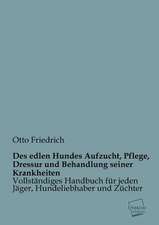 Des edlen Hundes Aufzucht, Pflege, Dressur und Behandlung seiner Krankheiten