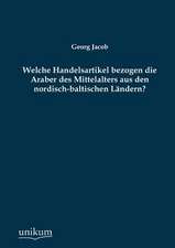 Jacob, G: Welche Handelsartikel bezogen die Araber des Mitte