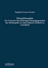 Fischer, E: Überphilosophie