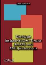 Die Magie im französischen Theater des XVI. und XVII. Jahrhunderts