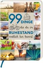 99 Dinge, die du im Ruhestand endlich tun kannst