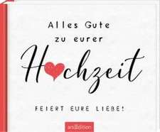 Alles Gute zu eurer Hochzeit. Feiert eure Liebe!