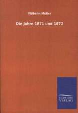 Die Jahre 1871 und 1872