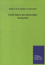 Zwölf Jahre am deutschen Kaiserhof