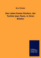 Das Leben Emma Försters, der Tochter Jean Pauls, in Ihren Briefen