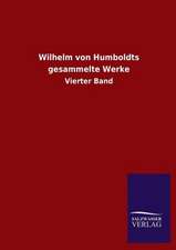 Wilhelm von Humboldts gesammelte Werke