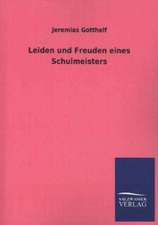 Leiden Und Freuden Eines Schulmeisters