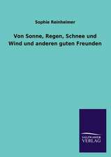 Von Sonne, Regen, Schnee Und Wind Und Anderen Guten Freunden: Mit Ungedruckten Briefen, Gedichten Und Einer Autobiographie Geibels