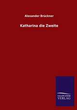 Katharina Die Zweite: Mit Ungedruckten Briefen, Gedichten Und Einer Autobiographie Geibels