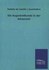 Die Augenheilkunde in Der Romerzeit: Mit Ungedruckten Briefen, Gedichten Und Einer Autobiographie Geibels