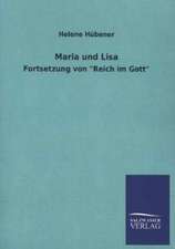 Maria Und Lisa: Mit Ungedruckten Briefen, Gedichten Und Einer Autobiographie Geibels