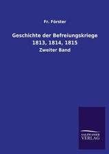 Geschichte Der Befreiungskriege 1813, 1814, 1815: Mit Ungedruckten Briefen, Gedichten Und Einer Autobiographie Geibels