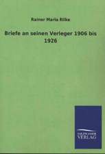 Briefe an Seinen Verleger 1906 Bis 1926: Mit Ungedruckten Briefen, Gedichten Und Einer Autobiographie Geibels