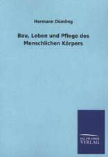 Bau, Leben Und Pflege Des Menschlichen Korpers: Mit Ungedruckten Briefen, Gedichten Und Einer Autobiographie Geibels