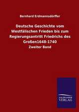 Deutsche Geschichte Vom Westfalischen Frieden Bis Zum Regierungsantritt Friedrichs Des Grossen1648-1740: Mit Ungedruckten Briefen, Gedichten Und Einer Autobiographie Geibels