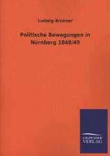 Politische Bewegungen in Nurnberg 1848/49: Mit Ungedruckten Briefen, Gedichten Und Einer Autobiographie Geibels