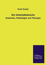 Die Unterleibsbruche: Die Hauptgestalten Der Hellenen-Sage an Der Hand Der Sprachvergleichung Zuruckgefuhrt Auf Ihre Historischen Prototype