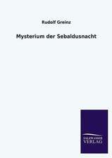 Mysterium Der Sebaldusnacht: Die Hauptgestalten Der Hellenen-Sage an Der Hand Der Sprachvergleichung Zuruckgefuhrt Auf Ihre Historischen Prototype