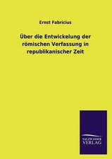 Uber Die Entwickelung Der Romischen Verfassung in Republikanischer Zeit: Die Bruder Vom Deutschen Hause / Marcus Konig