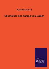 Geschichte Der Konige Von Lydien: Die Bruder Vom Deutschen Hause / Marcus Konig