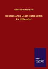 Deutschlands Geschichtsquellen Im Mittelalter