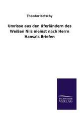 Umrisse Aus Den Uferlandern Des Weissen Nils Meinst Nach Herrn Hansals Briefen: Magdeburg